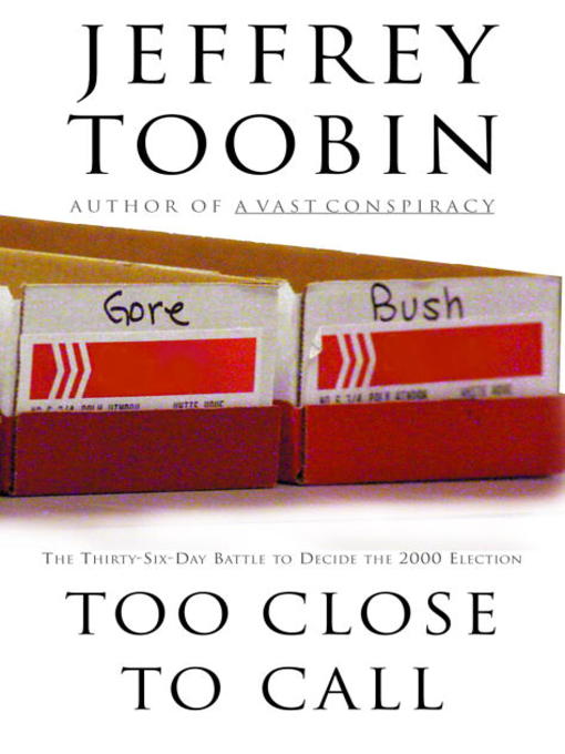 Title details for Too Close to Call by Jeffrey Toobin - Available